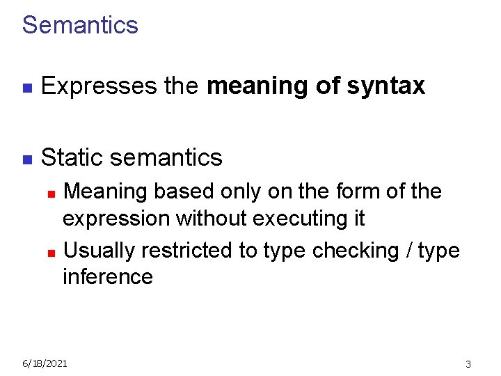 Semantics n Expresses the meaning of syntax n Static semantics Meaning based only on