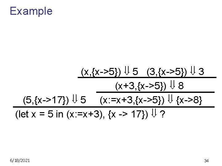 Example (x, {x->5}) 5 (3, {x->5}) 3 (x+3, {x->5}) 8 (5, {x->17}) 5 (x: