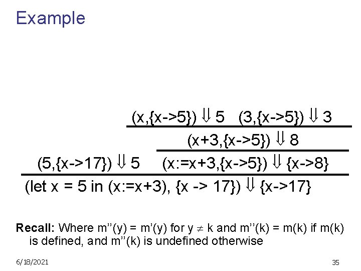 Example (x, {x->5}) 5 (3, {x->5}) 3 (x+3, {x->5}) 8 (5, {x->17}) 5 (x:
