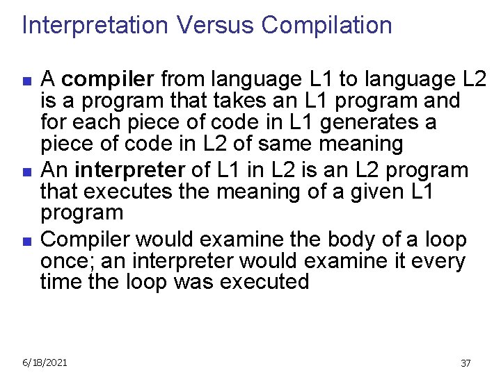 Interpretation Versus Compilation n A compiler from language L 1 to language L 2