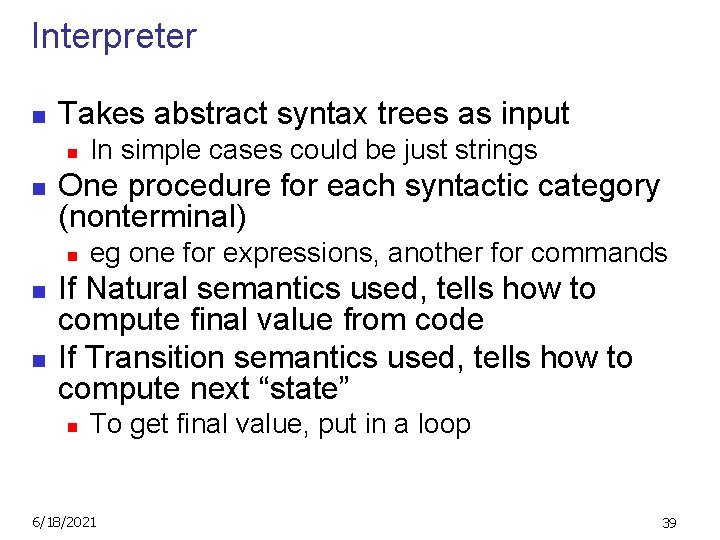 Interpreter n Takes abstract syntax trees as input n n One procedure for each