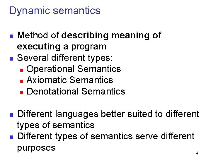 Dynamic semantics n n Method of describing meaning of executing a program Several different