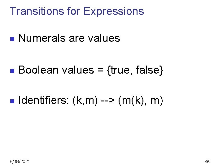 Transitions for Expressions n Numerals are values n Boolean values = {true, false} n