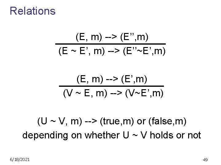 Relations (E, m) --> (E’’, m) (E ~ E’, m) --> (E’’~E’, m) (E,