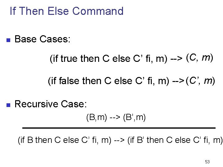If Then Else Command n Base Cases: (if true then C else C’ fi,