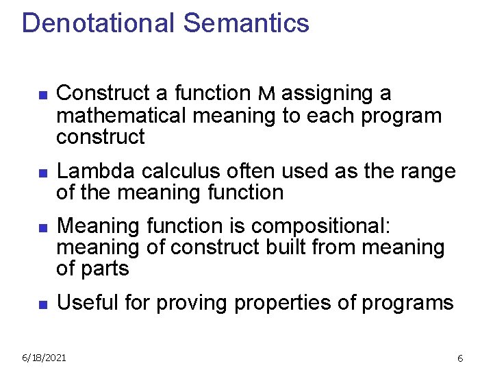 Denotational Semantics n n Construct a function M assigning a mathematical meaning to each