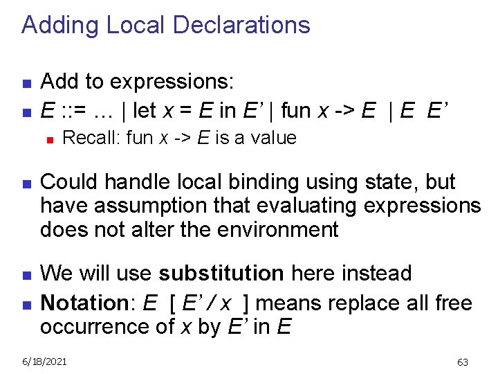 Adding Local Declarations n n Add to expressions: E : : = … |