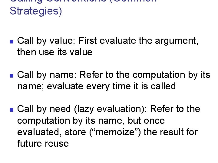 Calling Conventions (Common Strategies) n n n Call by value: First evaluate the argument,