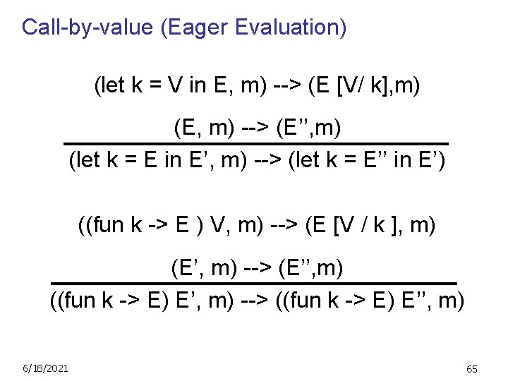 Call-by-value (Eager Evaluation) (let k = V in E, m) --> (E [V/ k],