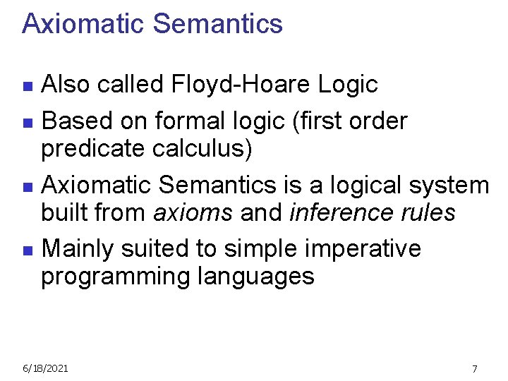 Axiomatic Semantics Also called Floyd-Hoare Logic n Based on formal logic (first order predicate