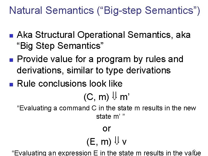 Natural Semantics (“Big-step Semantics”) n n n Aka Structural Operational Semantics, aka “Big Step