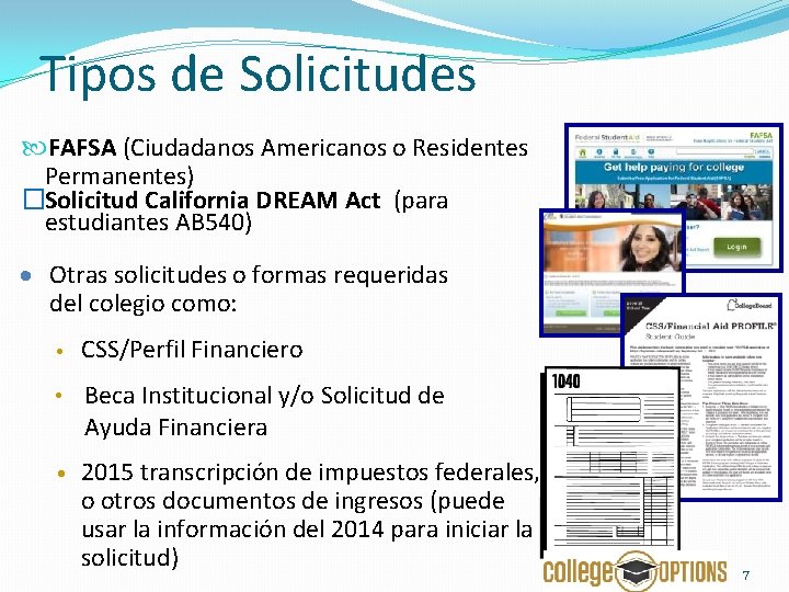 Tipos de Solicitudes FAFSA (Ciudadanos Americanos o Residentes Permanentes) �Solicitud California DREAM Act (para