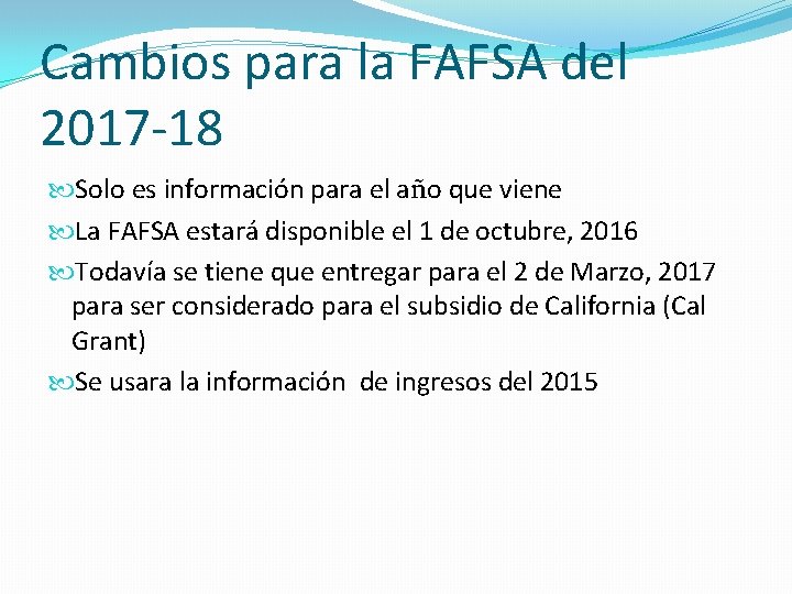 Cambios para la FAFSA del 2017 -18 Solo es información para el año que