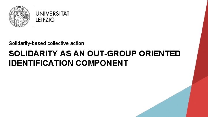 Solidarity-based collective action SOLIDARITY AS AN OUT-GROUP ORIENTED IDENTIFICATION COMPONENT 