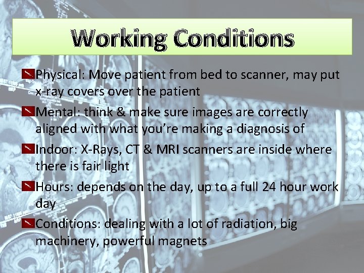 Working Conditions Physical: Move patient from bed to scanner, may put x-ray covers over