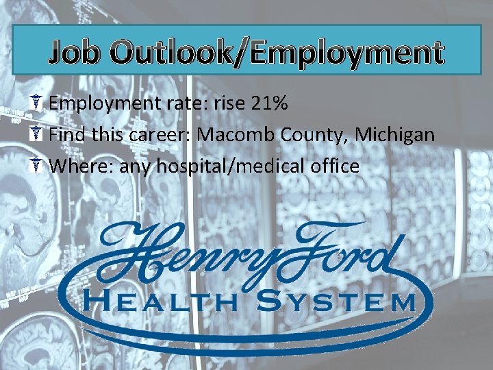 Job Outlook/Employment rate: rise 21% Find this career: Macomb County, Michigan Where: any hospital/medical