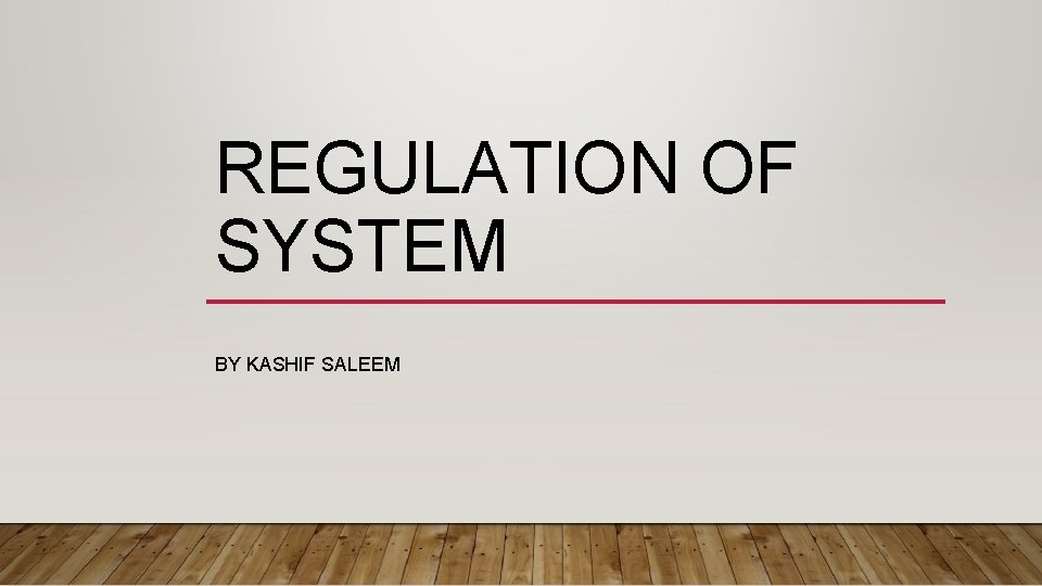 REGULATION OF SYSTEM BY KASHIF SALEEM 