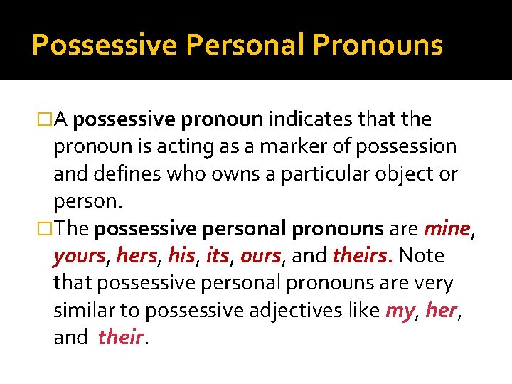 Possessive Personal Pronouns �A possessive pronoun indicates that the pronoun is acting as a