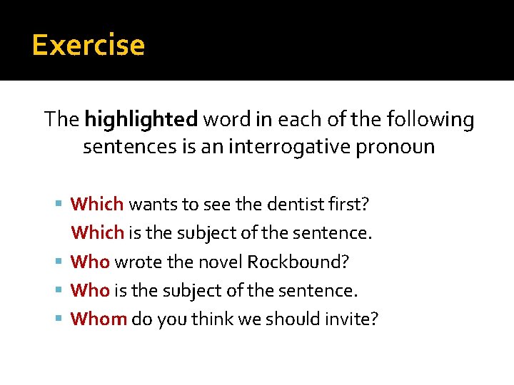 Exercise The highlighted word in each of the following sentences is an interrogative pronoun