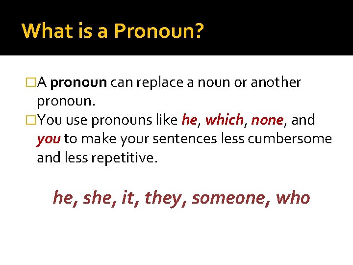 What is a Pronoun? �A pronoun can replace a noun or another pronoun. �You