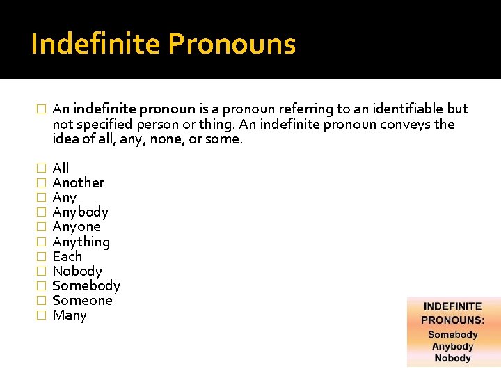 Indefinite Pronouns � An indefinite pronoun is a pronoun referring to an identifiable but