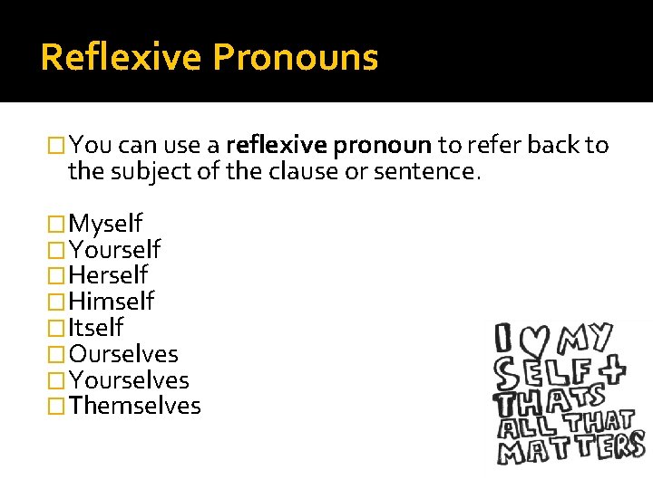 Reflexive Pronouns �You can use a reflexive pronoun to refer back to the subject