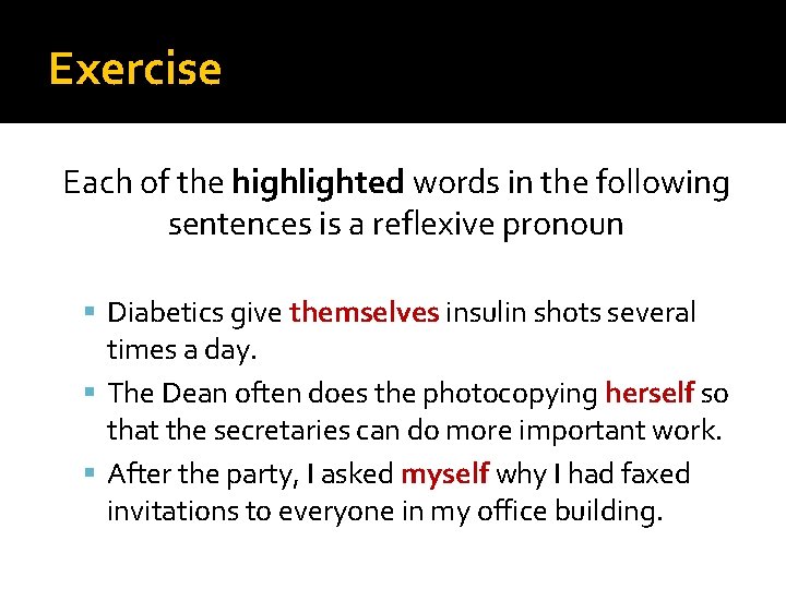 Exercise Each of the highlighted words in the following sentences is a reflexive pronoun