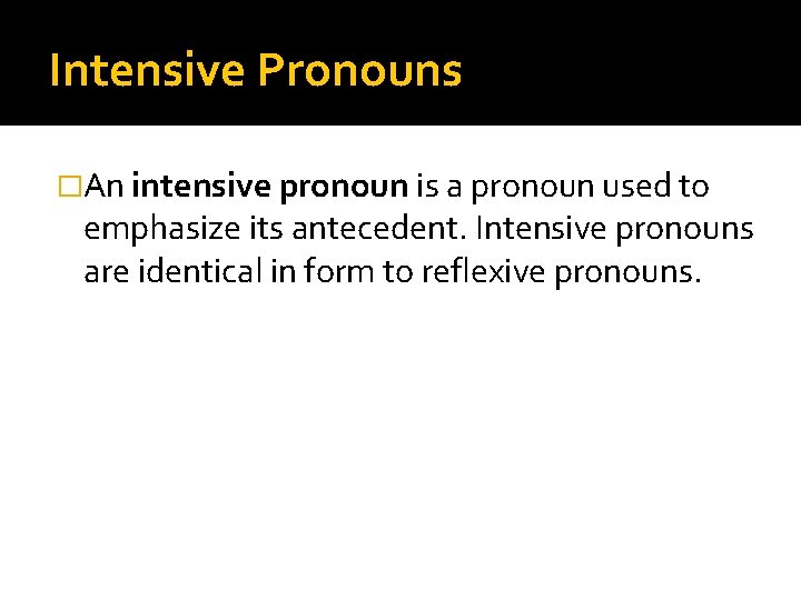 Intensive Pronouns �An intensive pronoun is a pronoun used to emphasize its antecedent. Intensive