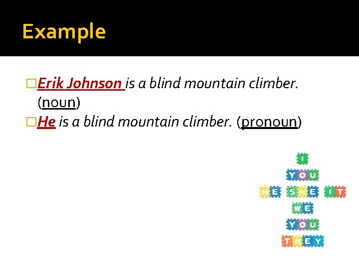Example �Erik Johnson is a blind mountain climber. (noun) �He is a blind mountain