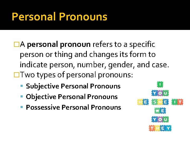 Personal Pronouns �A personal pronoun refers to a specific person or thing and changes