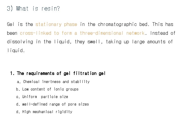 3) What is resin? Gel is the stationary phase in the chromatographic bed. This