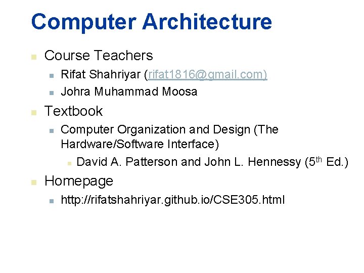 Computer Architecture n Course Teachers n n n Textbook n n Rifat Shahriyar (rifat