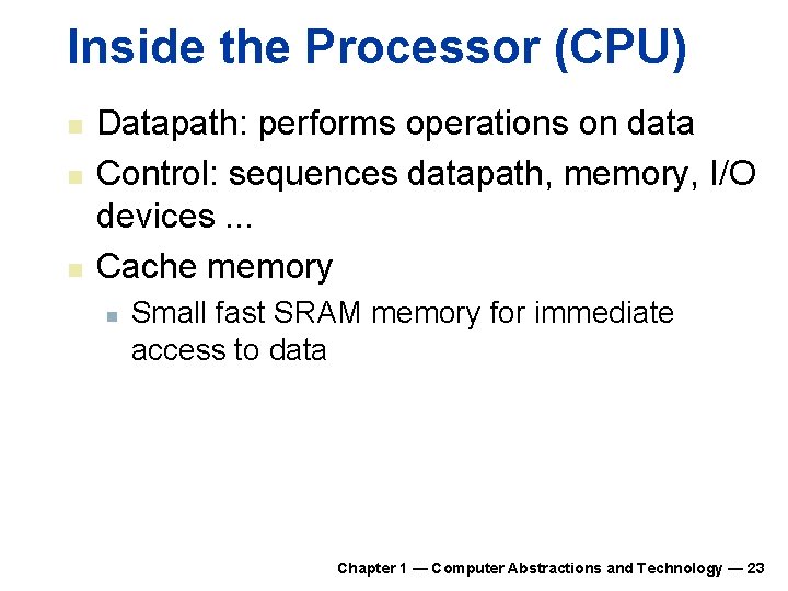 Inside the Processor (CPU) n n n Datapath: performs operations on data Control: sequences