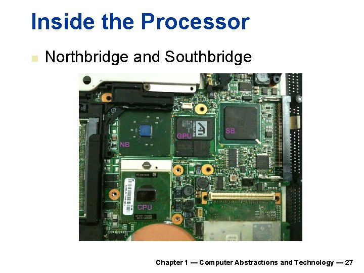 Inside the Processor n Northbridge and Southbridge Chapter 1 — Computer Abstractions and Technology