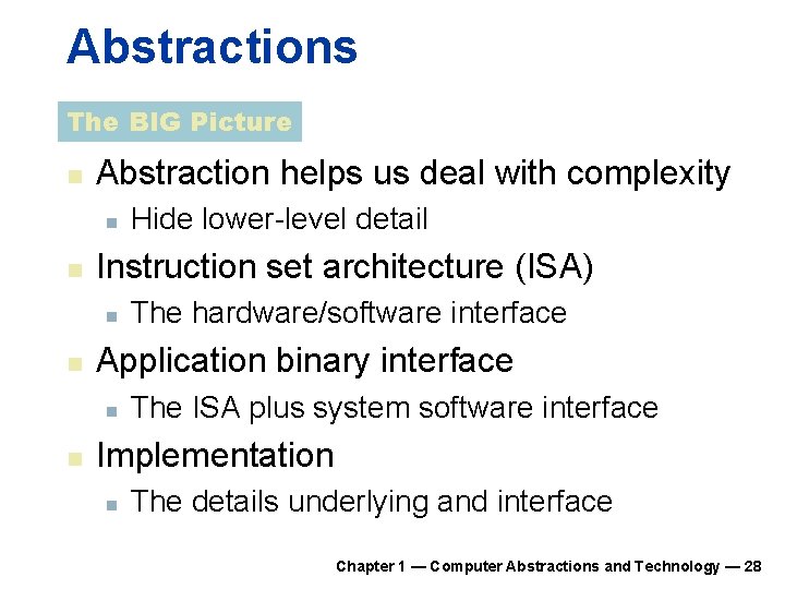 Abstractions The BIG Picture n Abstraction helps us deal with complexity n n Instruction