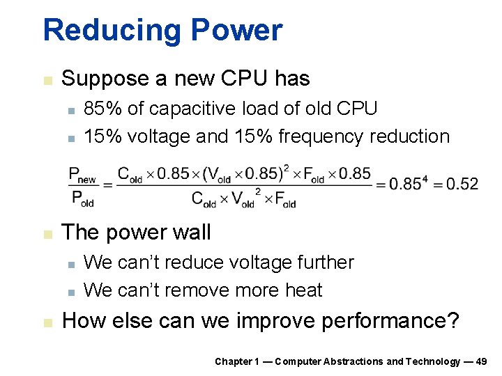 Reducing Power n Suppose a new CPU has n n n The power wall