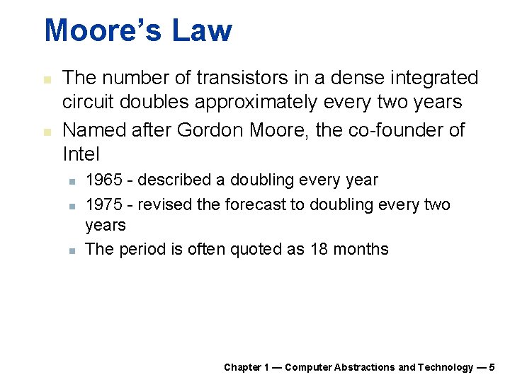 Moore’s Law n n The number of transistors in a dense integrated circuit doubles