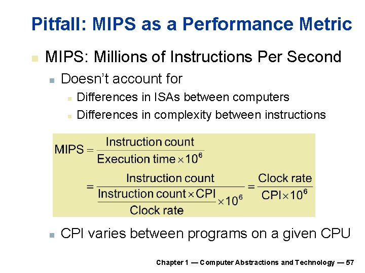 Pitfall: MIPS as a Performance Metric n MIPS: Millions of Instructions Per Second n