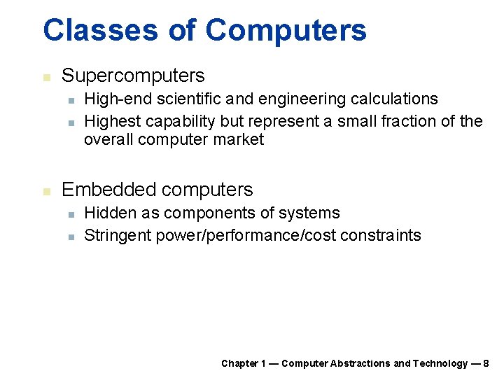 Classes of Computers n Supercomputers n n n High-end scientific and engineering calculations Highest