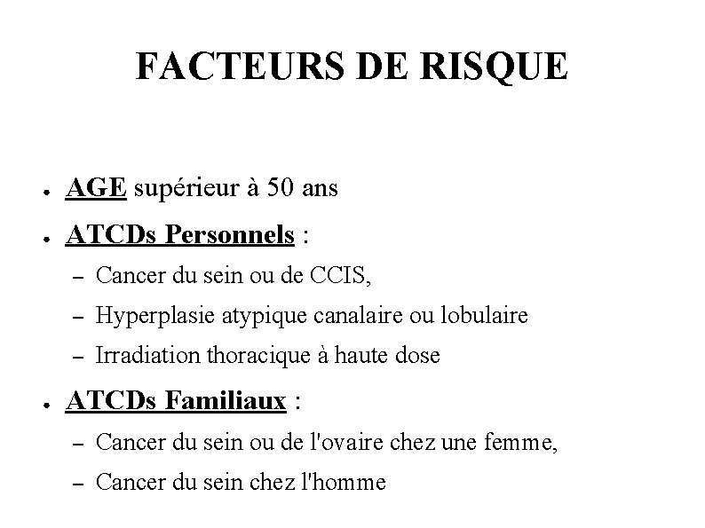 FACTEURS DE RISQUE ● AGE supérieur à 50 ans ● ATCDs Personnels : ●