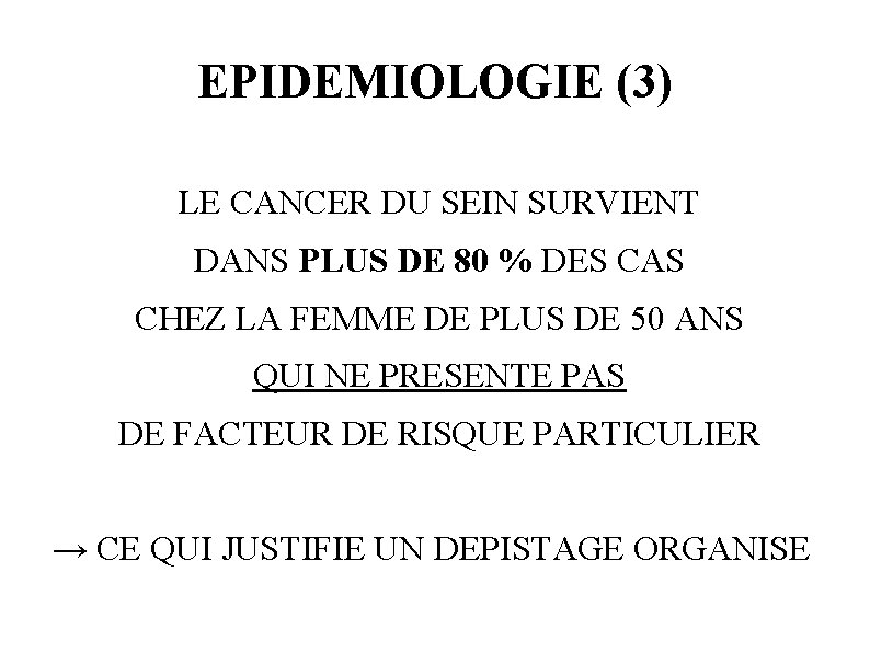 EPIDEMIOLOGIE (3) LE CANCER DU SEIN SURVIENT DANS PLUS DE 80 % DES CAS