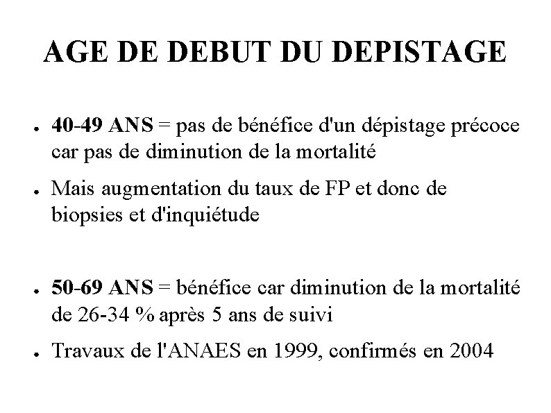 AGE DE DEBUT DU DEPISTAGE ● ● 40 -49 ANS = pas de bénéfice