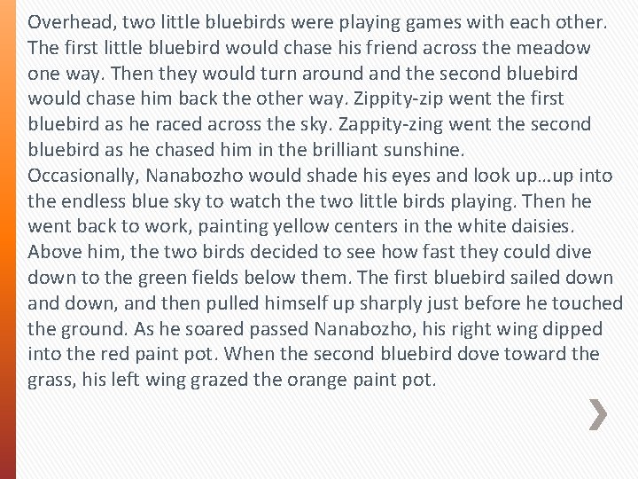 Overhead, two little bluebirds were playing games with each other. The first little bluebird Overhead, two little bluebirds were playing games with each other. The first little bluebird
