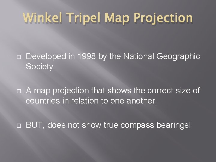 Winkel Tripel Map Projection Developed in 1998 by the National Geographic Society. A map