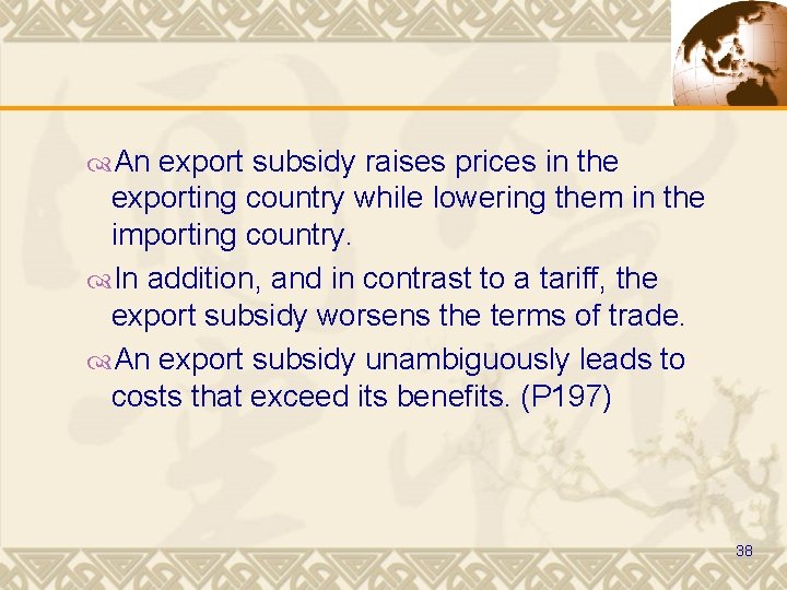  An export subsidy raises prices in the exporting country while lowering them in