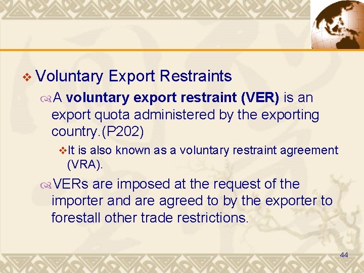 v Voluntary Export Restraints A voluntary export restraint (VER) is an export quota administered