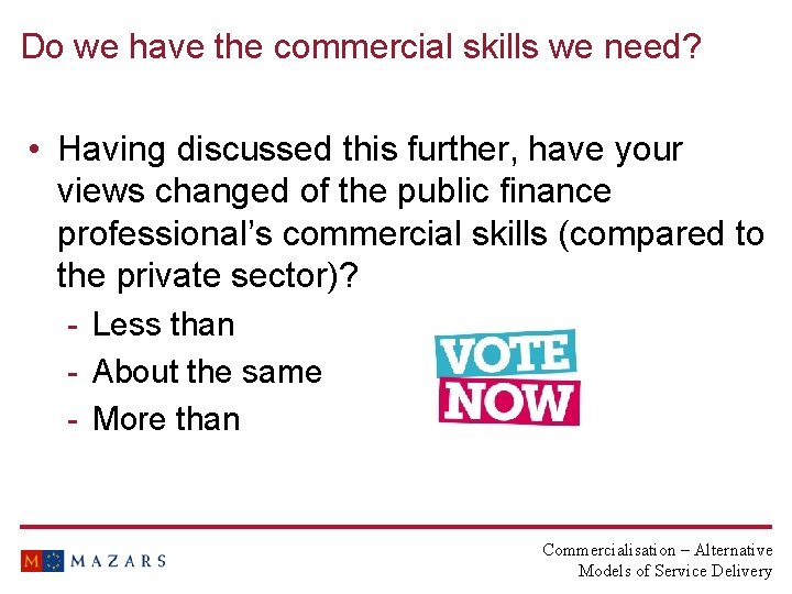 Do we have the commercial skills we need? • Having discussed this further, have