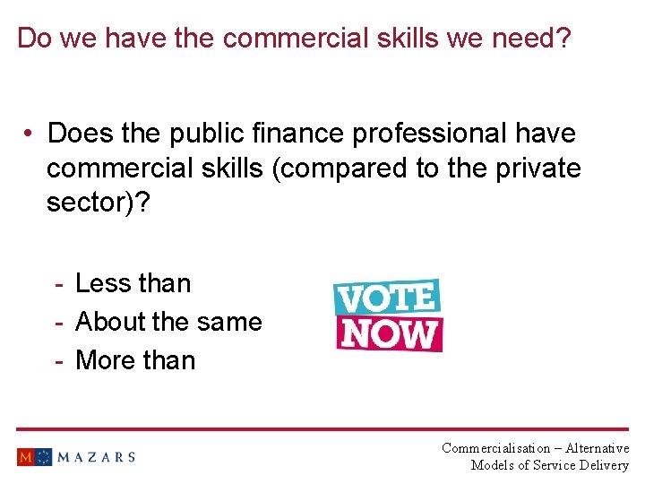 Do we have the commercial skills we need? • Does the public finance professional