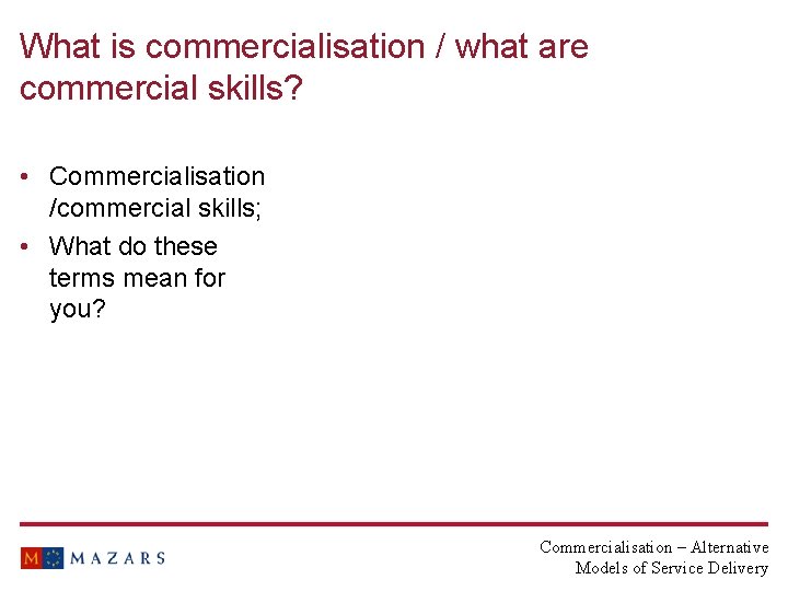 What is commercialisation / what are commercial skills? • Commercialisation /commercial skills; • What