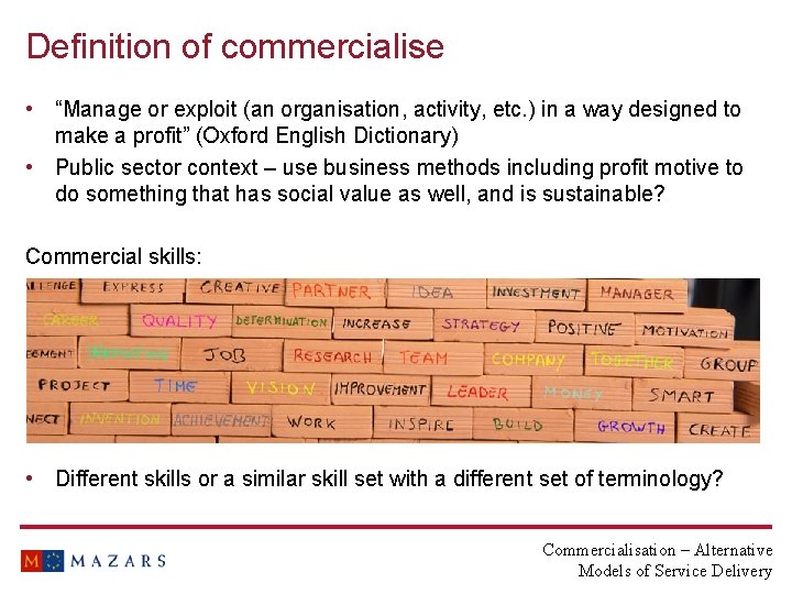 Definition of commercialise • “Manage or exploit (an organisation, activity, etc. ) in a